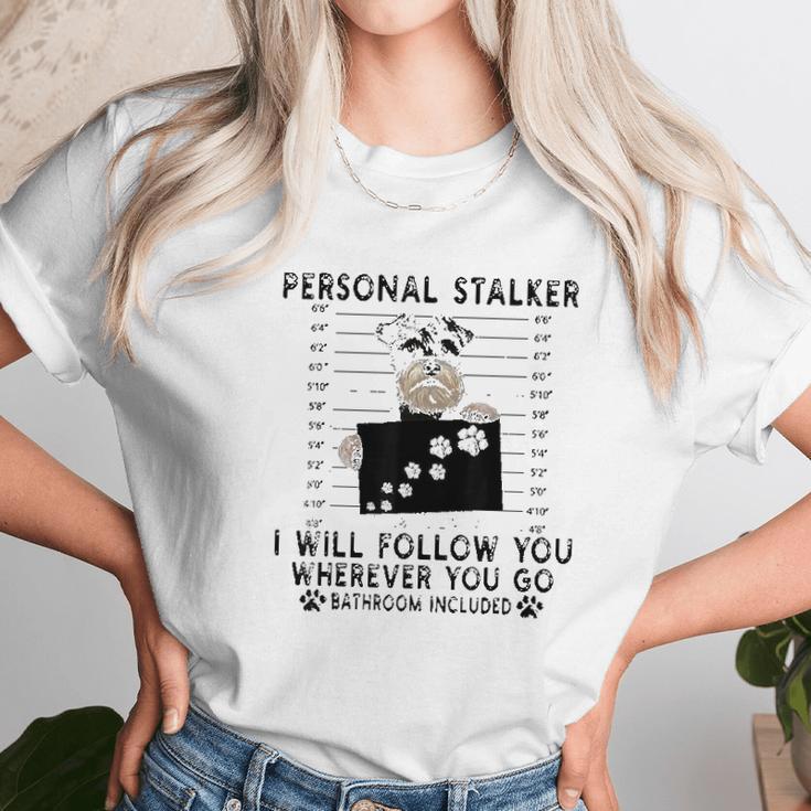 Personal Stalker I Will Follow You Schnauzer Lover Unisex T-Shirt Gifts for Her