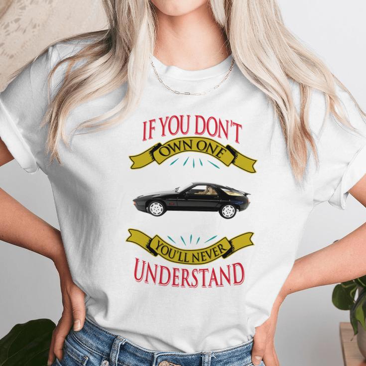 Porsche 928 If You Dont Own One You Will Never Understand Unisex T-Shirt Gifts for Her