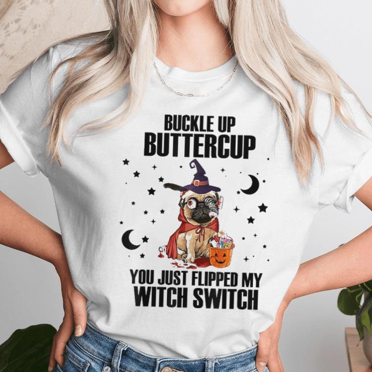 Pug Dog Buckle Up Buttercup You Just Flipped My Witch Switch Unisex T-Shirt Gifts for Her