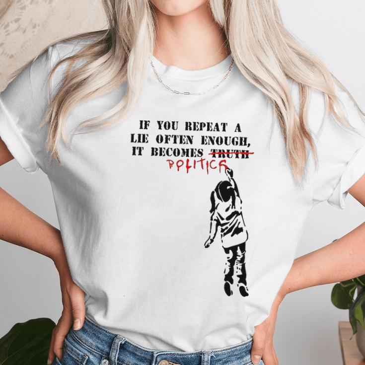 If You Repeat A Lie Often Enough It Becomes Politics Unisex T-Shirt Gifts for Her