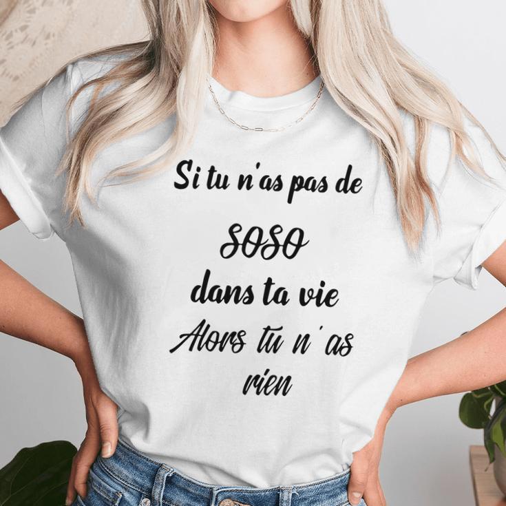 Si Tu Nas Pas De Soso Dans Ta Vie Alors Tu Nas Rien Unisex T-Shirt Gifts for Her