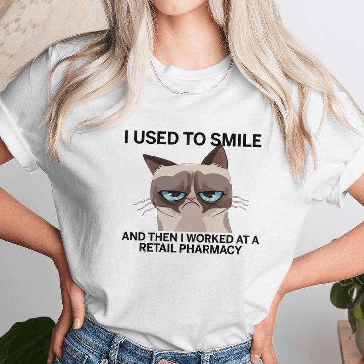 I Used To Smile And Then I Worked At A Retail PharmacyShirt Unisex T-Shirt Gifts for Her