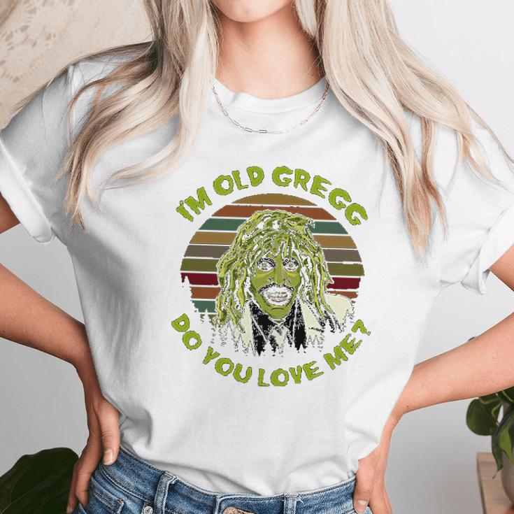 Vintage I Am Old Gregg Do You Love Me Unisex T-Shirt Gifts for Her