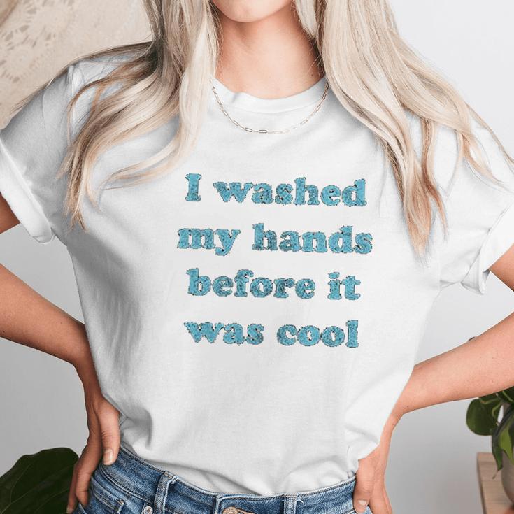 I Washed My Hands Before It Was Cool Funny Social Distancing Unisex T-Shirt Gifts for Her