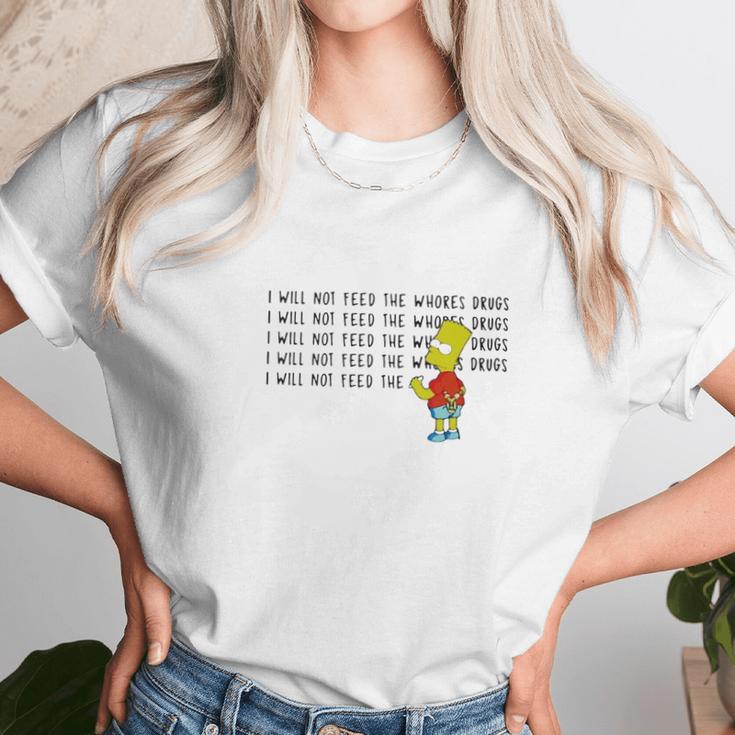 I Will Not Feed The Whores Drugs Bart Simpson Unisex T-Shirt Gifts for Her