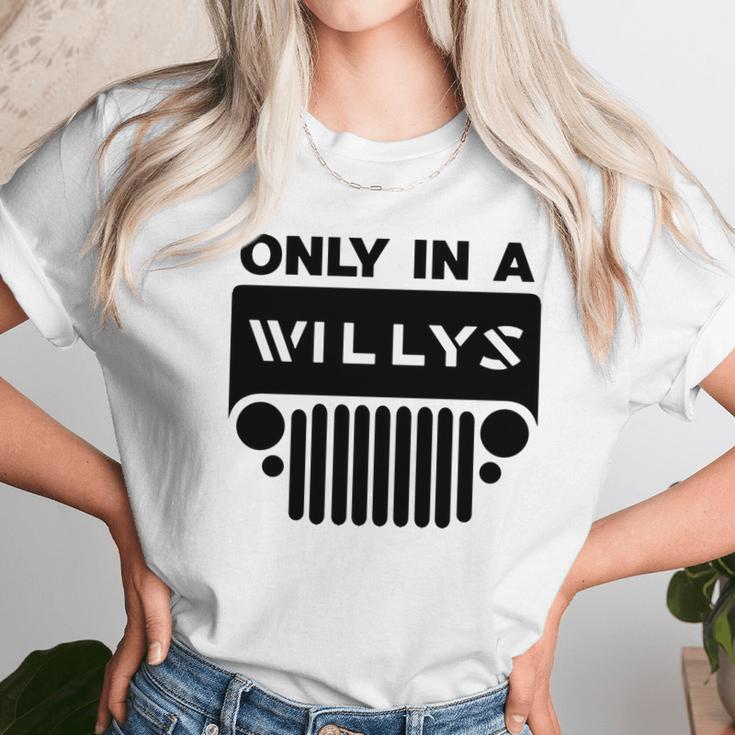 Only In A Willys Trucks Unisex T-Shirt Gifts for Her