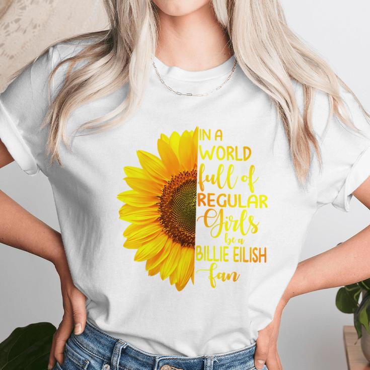 In A World Full Of Regular Girls Be A Billie Eilish Fan Unisex T-Shirt Gifts for Her