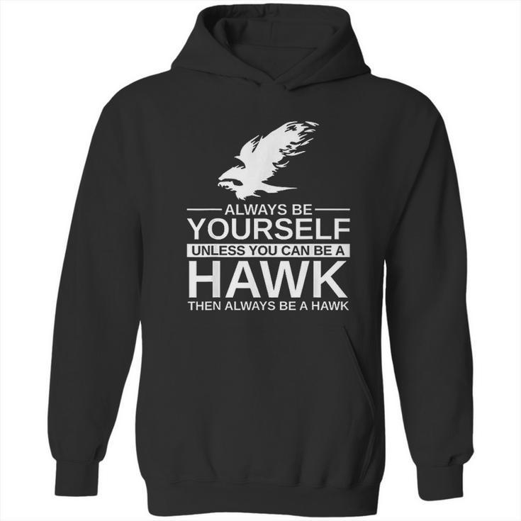 Always Be Yourself Hawk Gift Hoodie