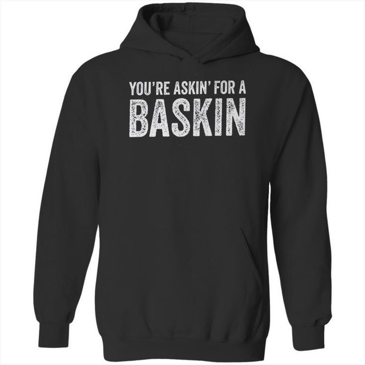 Askin For A Baskin Hoodie