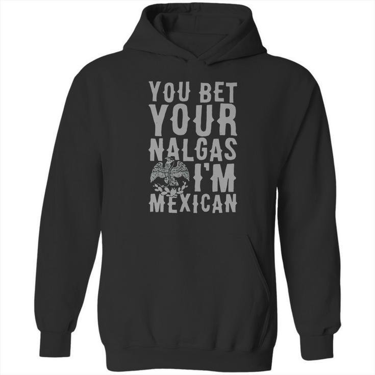 You Bet Your Nalgas Im Mexican T-Shirt Sports Tshirt Hoodie