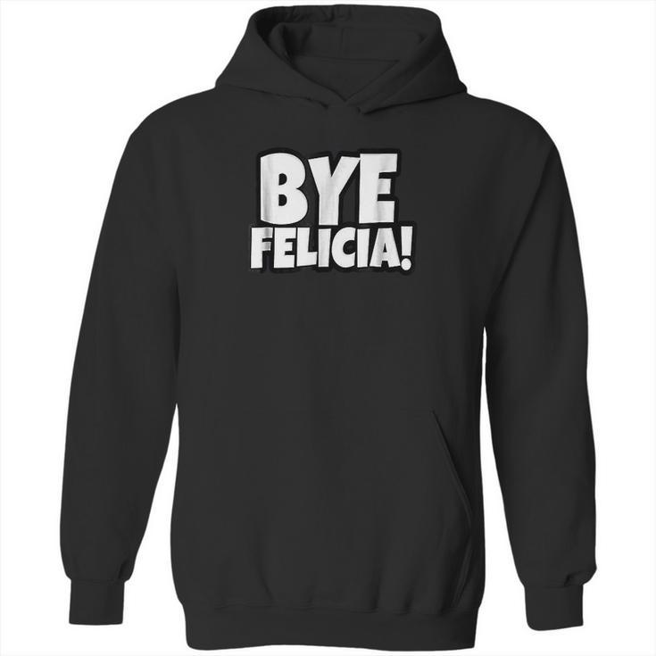 Bye Felicia Funny Saying Hoodie