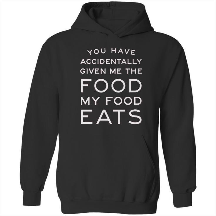 Campus Apparel You Have Accidentally Given Me Food My Food Eats Hoodie