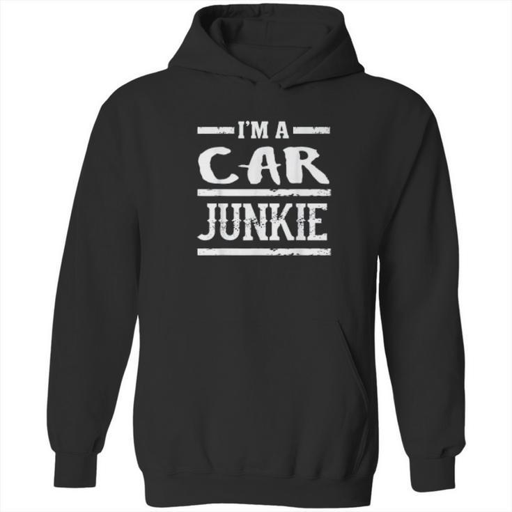 Im A Car Junkie Funny Automotive Lover Hoodie