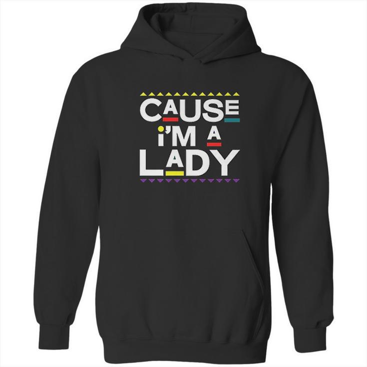 Cause I Am A Lady   90S Tv Show Hoodie