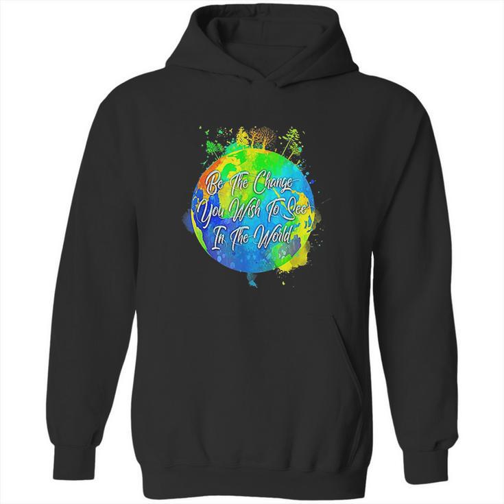 Be The Change You Wish To See In The World Hoodie