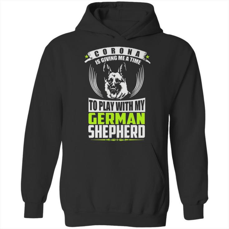 Corona Is Giving Me A Time To Play With My German Shepherd Dog T Hoodie