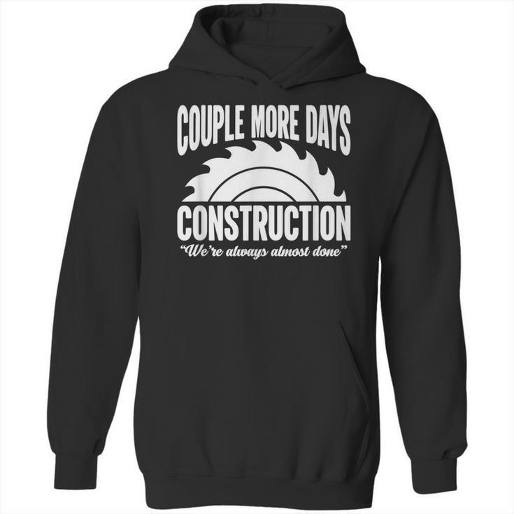 Couple More Days Construction We’Re Always Almost Done  1 Hoodie