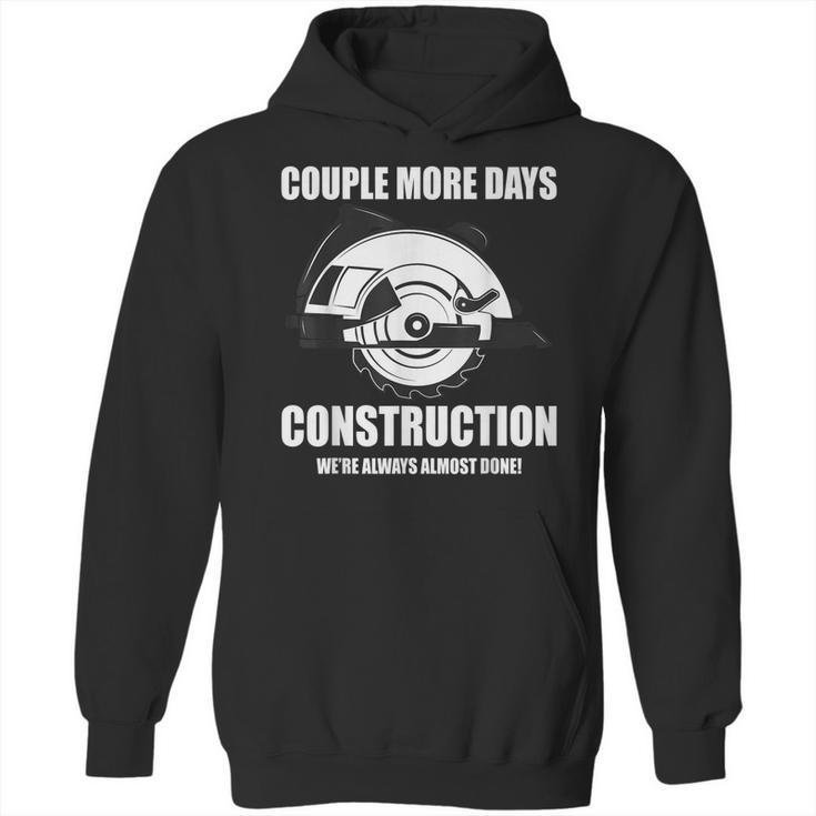 Couple More Days Construction We’Re Always Almost Done  8 Hoodie