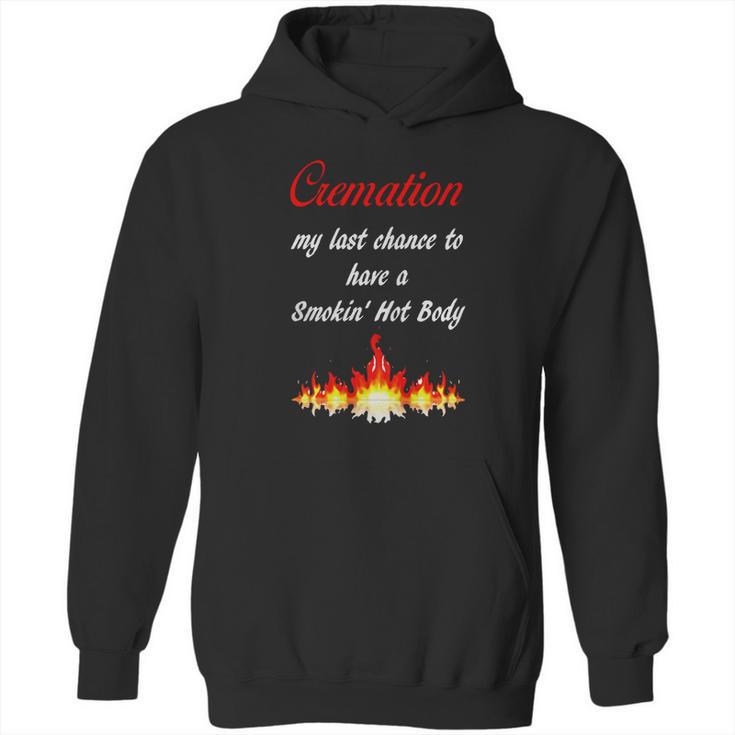 Cremation My Last Chance To Have A Smokin Hot Body - The T Hoodie