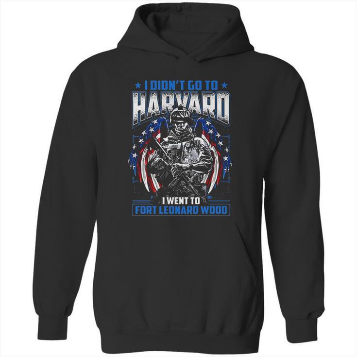 I Didnt Go To Harvard I Went To Fort Leonard Wood Hoodie