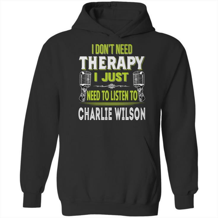 I Dont Need Therapy I Just Need To Listen To Charlie Wilson T Shirt Long Sleeve Hoodie Sweatshirt Hoodie