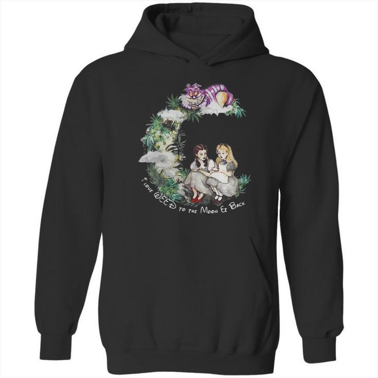 Dorothy And Alice I Love Weed To The Moon Er Back Hoodie