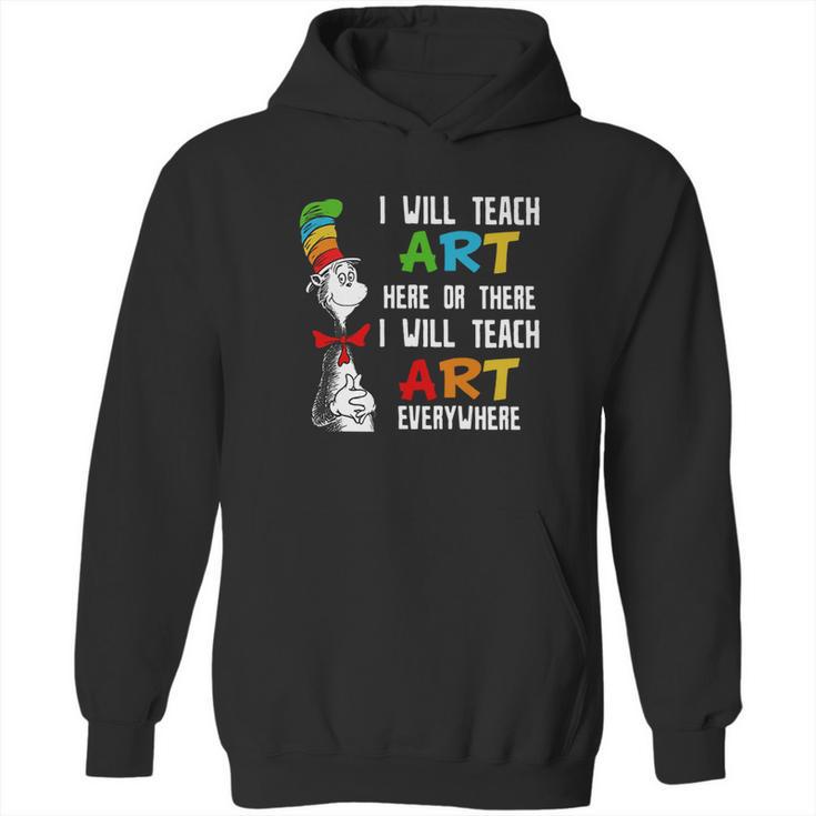 Dr Seuss I Will Teach Art Here Or There I Will Teach Art Everywhere Hoodie