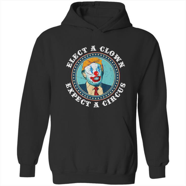 Elect A Clown Expect A Circus Antitrump Gift Hoodie