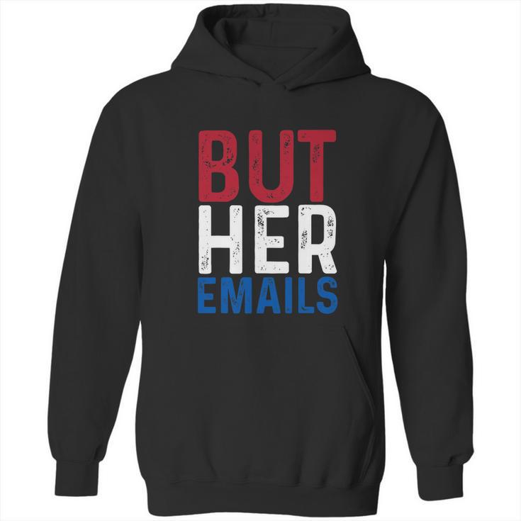 But Her Emails Pro Hillary Anti Trump Hoodie