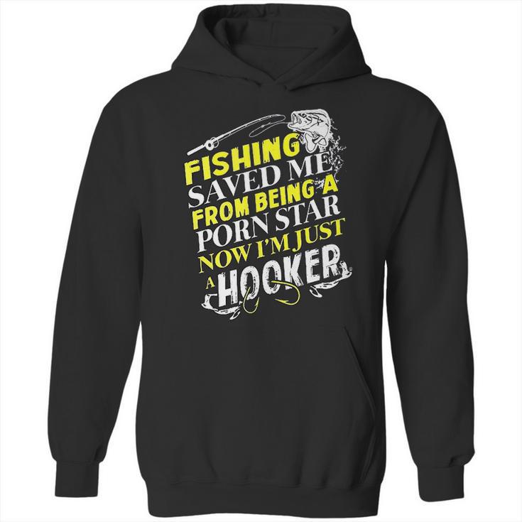 Fishing Saved Me From Being A Pornstar Now I Am Just A Hooker Funny Gift Hoodie