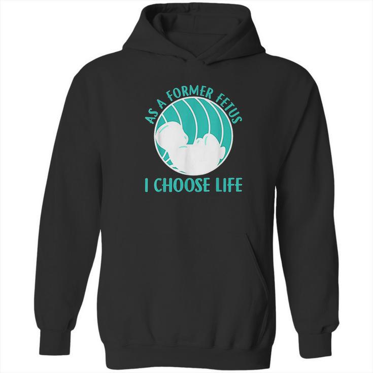 As A Former Fetus I Choose Life Hoodie