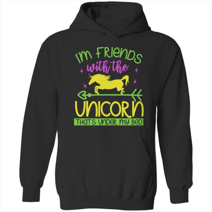 Im Friends With The Unicorn Thats Under My Bed Hoodie