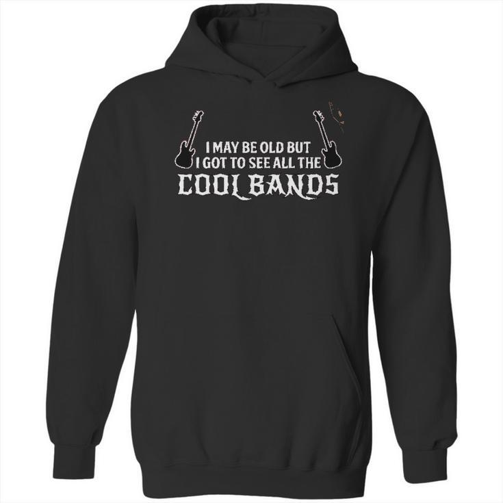 Funny Gift I May Be Old But I Got To See All The Cool Bands Hoodie