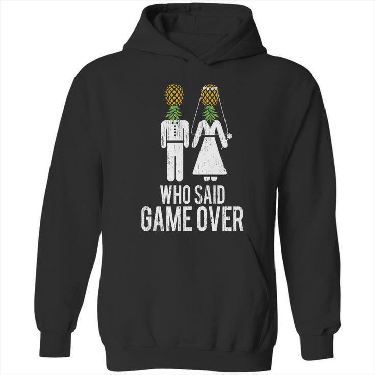 Who Said Game Is Over Swingers Pineapple Gift Hoodie