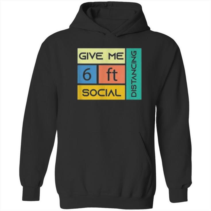 Give Me 6 Feet Social Distancing Hoodie