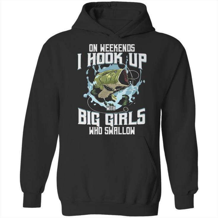 On Weekend I Hook Up With Big Girls Who Swallow Gift Fishing Hoodie