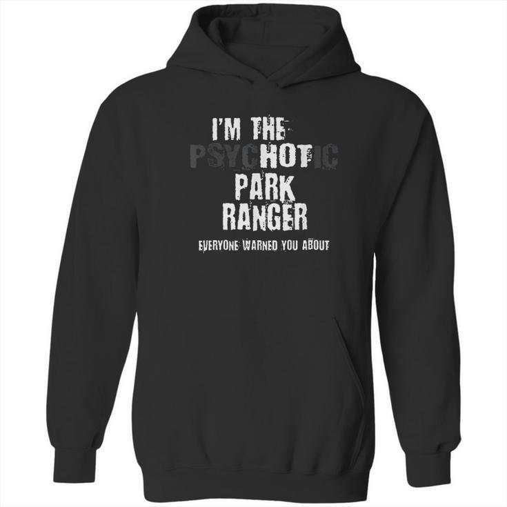 Im The Hot Psychotic Park Rnger Warning Funny Park Hoodie