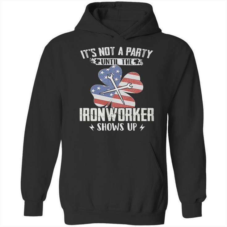 Its Not The Party Until The Ironworker Shows Up Hoodie