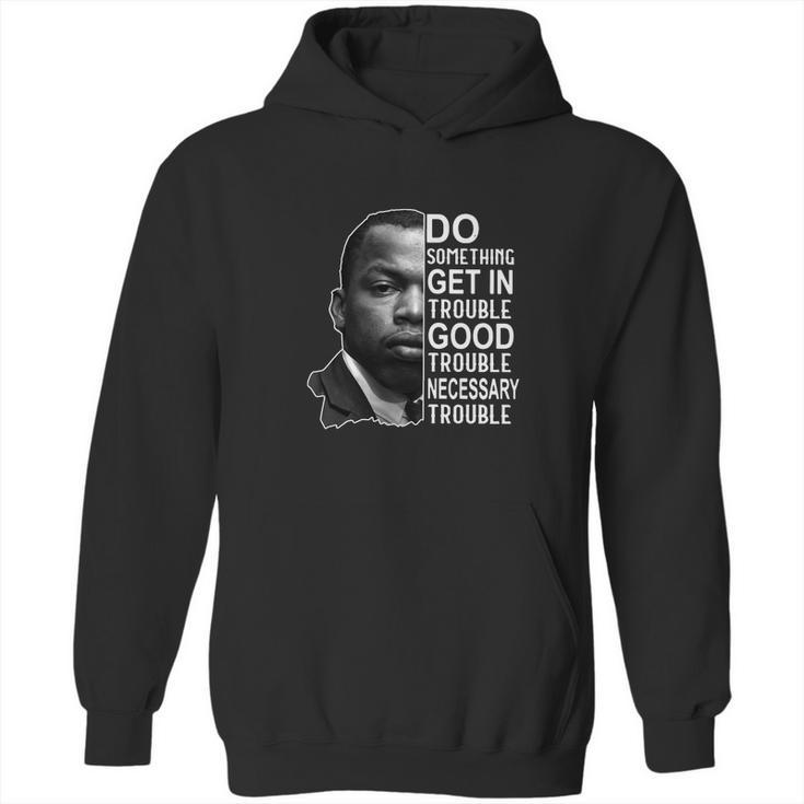 John Lewis Do Something Get In Trouble Good Trouble Necessary Trouble Hoodie