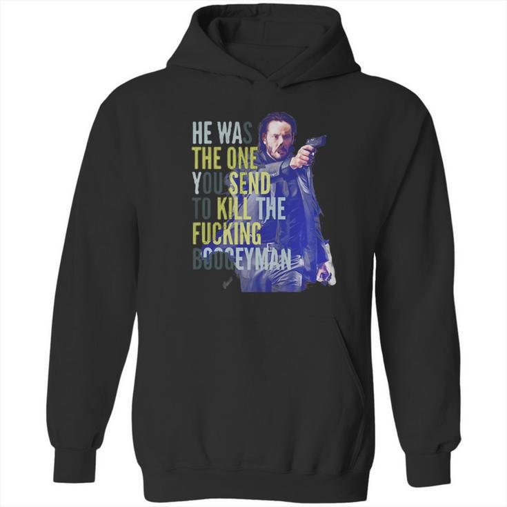 John Wick He Was The One You Send To Kill The Fuking Boogeyman Hoodie