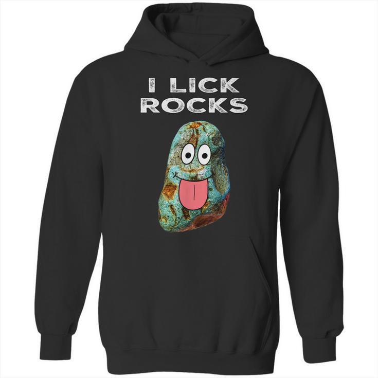 I Lick Rocks Funny Geology Rockhound Geologist Rockhounding Hoodie