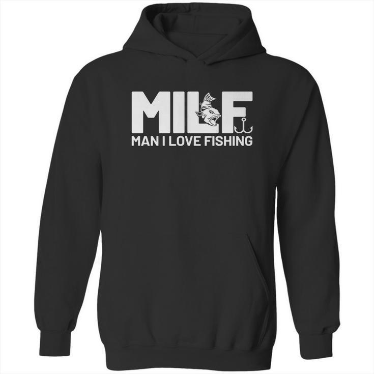 Man I Love Fishing Funny Sayings Milf Shirt Fishing Hoodie