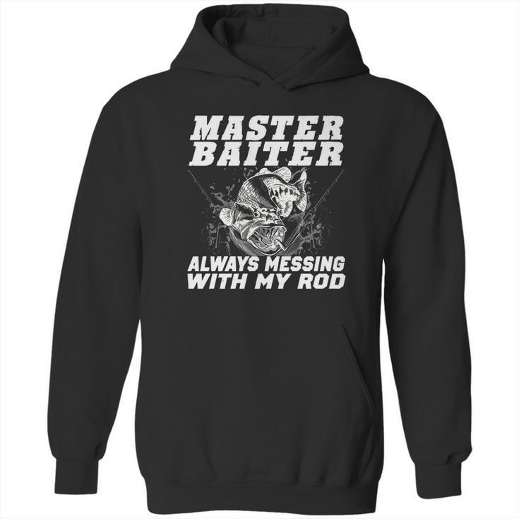 Master Baiter Always Messing With My Rod Hoodie