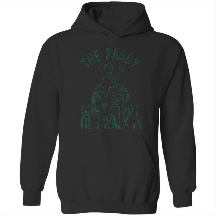 The Paddy Do Not Start Til I Walk In Hoodie