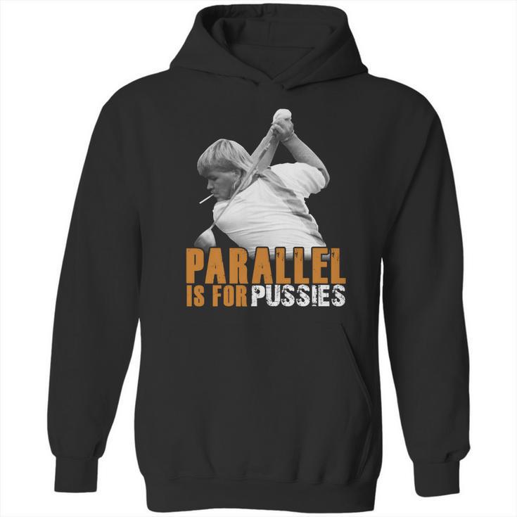 Parallel Is For Pussies T Shirt Hoodie