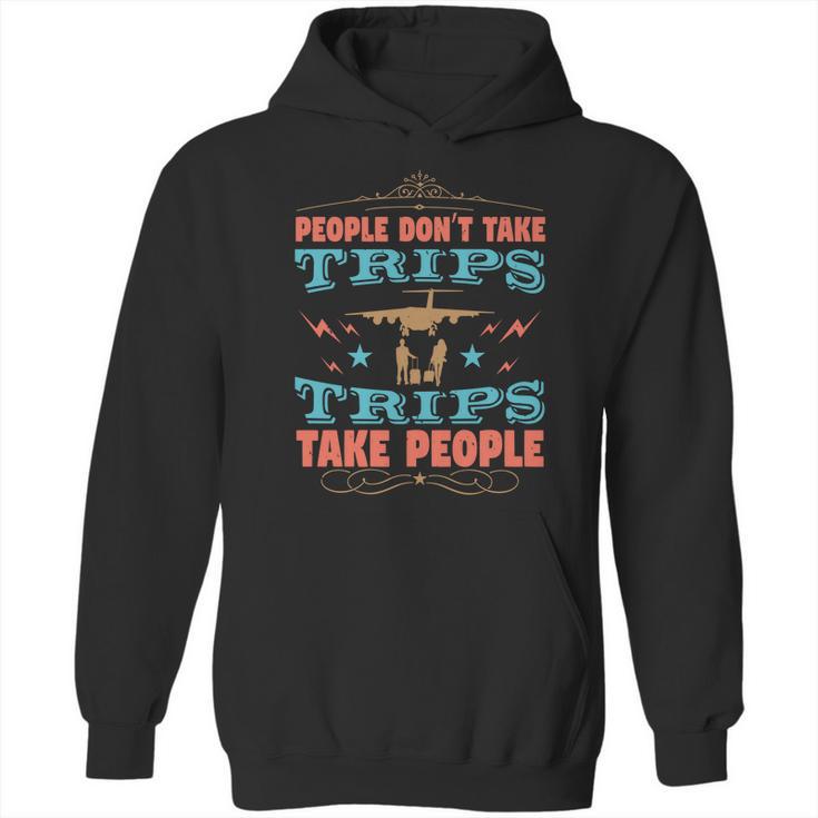 People Don’T Take Trips Trips Take People Hoodie