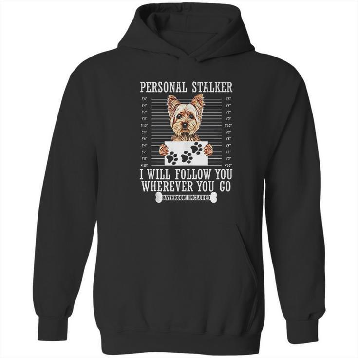 Personal Stalker I Will Follow You Yorkie Lover Hoodie