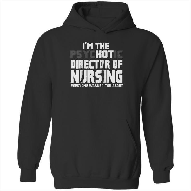 Im The Psychotic   Director Of Nursing Funny Hoodie