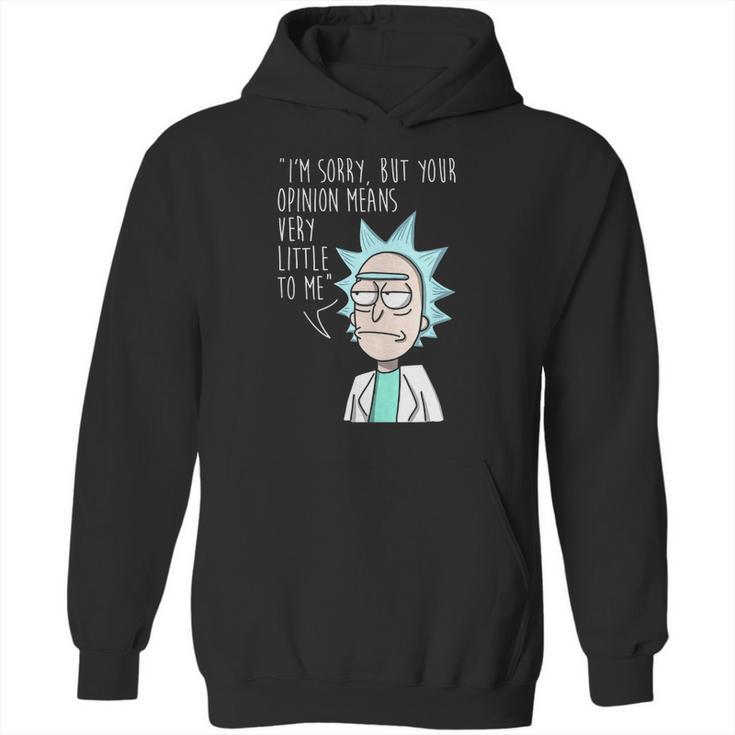 Rick And Morty Im Sorry But Your Opinion Means Very Little To Me Hoodie