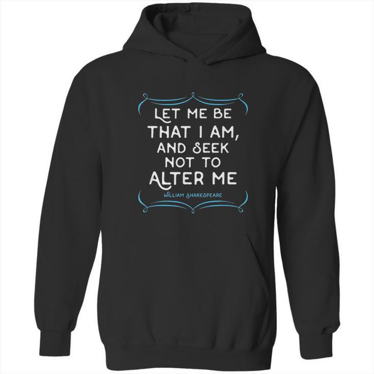 Shakespeare Quotetee Let Me Be That I Am Gift Hoodie